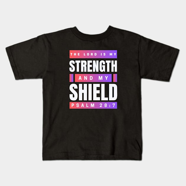 The Lord Is My Strength And My Shield | Psalm 28:7 Kids T-Shirt by All Things Gospel